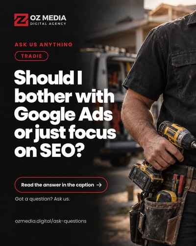 Tradie: Should I bother with Google Ads or just focus on SEO?